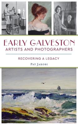 Early Galveston Artists and Photographers: Reco... 1540246442 Book Cover