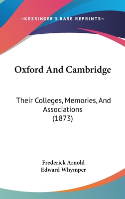 Oxford And Cambridge: Their Colleges, Memories,... 1120835852 Book Cover