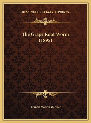 The Grape Root Worm (1895) 1169481248 Book Cover