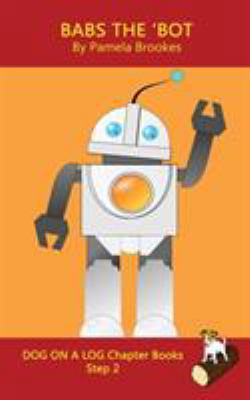 Babs The 'Bot Chapter Book: Sound-Out Phonics B... 1949471195 Book Cover