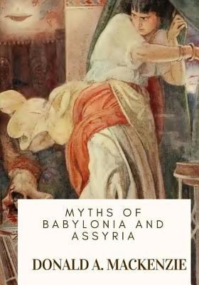 Myths of Babylonia and Assyria 1718774699 Book Cover