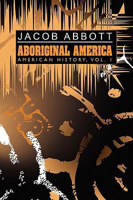 Aboriginal America: American History, Vol. I 1434458504 Book Cover