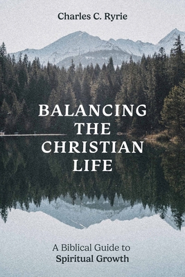 Balancing the Christian Life: A Biblical Guide ... 0802437532 Book Cover