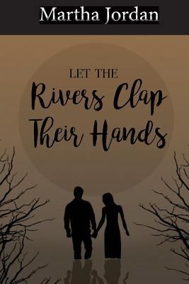 Let the Rivers Clap Their Hands 1936521016 Book Cover