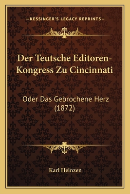 Der Teutsche Editoren-Kongress Zu Cincinnati: O... [German] 1167668057 Book Cover