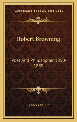 Robert Browning: Poet and Philosopher 1850-1889 1164492837 Book Cover