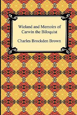 Wieland and Memoirs of Carwin the Biloquist 1420938657 Book Cover