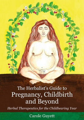 The Herbalist's Guide to Pregnancy, Childbirth ... 1912807653 Book Cover