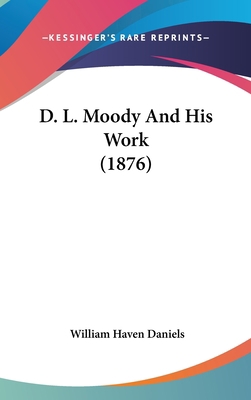 D. L. Moody And His Work (1876) 1437013449 Book Cover