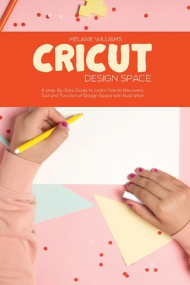 Cricut Design Space: A Step-By-Step Guide to Le... 1802224165 Book Cover