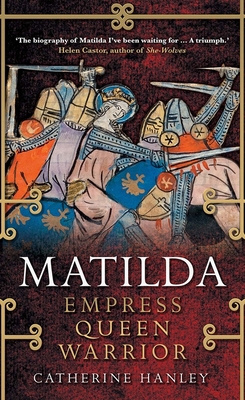 Matilda: Empress, Queen, Warrior 0300227256 Book Cover