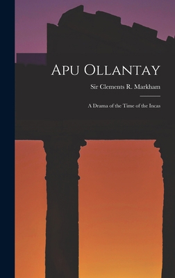 Apu Ollantay: A Drama of the Time of the Incas 1015703240 Book Cover