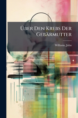 Über Den Krebs Der Gebärmutter [German] 1246897628 Book Cover