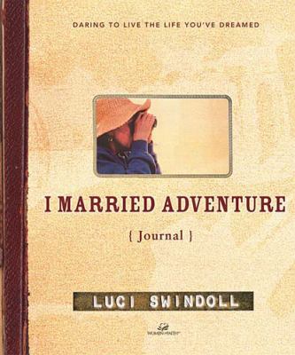 I Married Adventure Journal: Daring to Live the... 0849917441 Book Cover