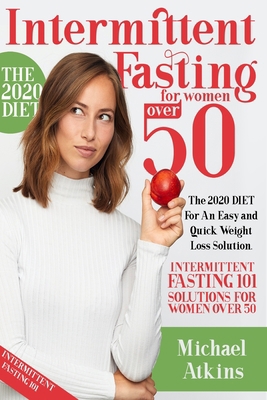 INTERMITTENT FASTING FOR WOMEN OVER 50: THE 2020 DIET FOR AND EASY AND QUICK WEIGHT LOSS SOLUTION. INTERMITTENT FASTING 101 SOLUTION FOR WOMEN OVER 50 B085RRNY5C Book Cover