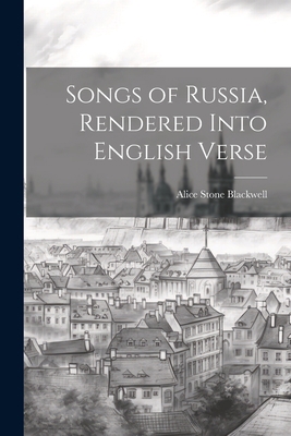Songs of Russia, Rendered Into English Verse 1021813869 Book Cover