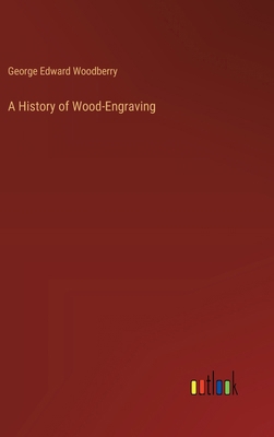 A History of Wood-Engraving 3385104157 Book Cover