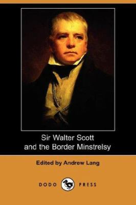 Sir Walter Scott and the Border Minstrelsy (Dod... 1406526479 Book Cover
