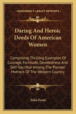 Daring And Heroic Deeds Of American Women: Comp... 1163106631 Book Cover