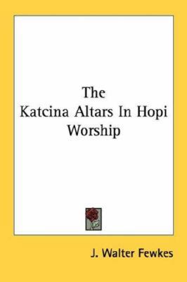 The Katcina Altars In Hopi Worship 1430461969 Book Cover