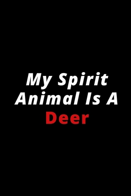 My Spirit Animal Is A Deer: 6x9 120 lined pages for animal lovers