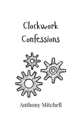 Clockwork Confessions 9908015834 Book Cover