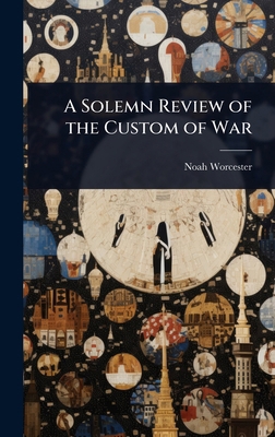 A Solemn Review of the Custom of War 1024079333 Book Cover