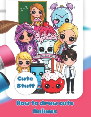 How to draw cute animes, cute stuff: Improving ... B08CPDL75G Book Cover