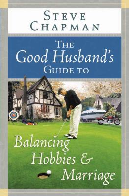 The Good Husband's Guide to Balancing Hobbies a... 0736916636 Book Cover