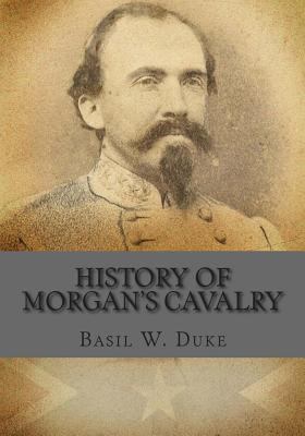 History of Morgan's Cavalry 1478364661 Book Cover