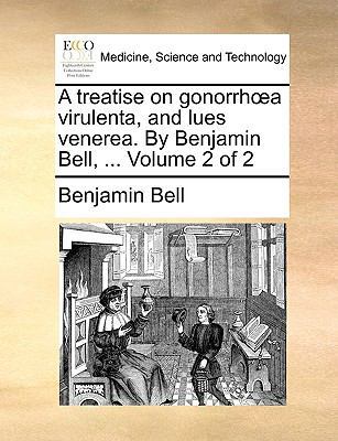 A Treatise on Gonorrh a Virulenta, and Lues Ven... 1140810154 Book Cover
