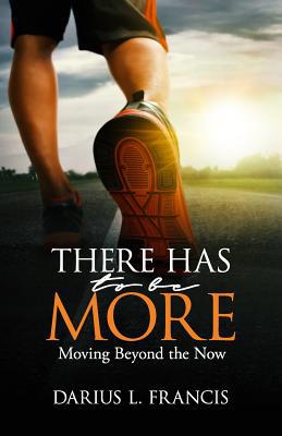 There Has To Be More: Moving Beyond the Now 1945793716 Book Cover