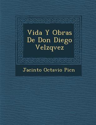 Vida Y Obras De Don Diego Vel�zqvez [Spanish] 124999490X Book Cover