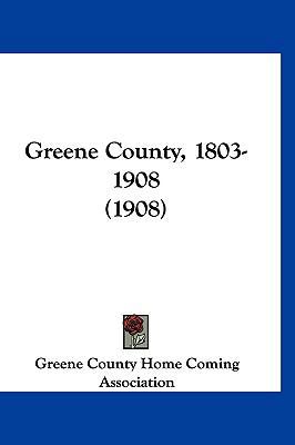 Greene County, 1803-1908 (1908) 1120289009 Book Cover