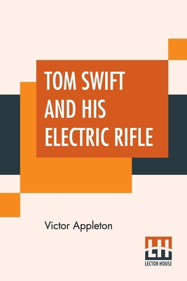 Tom Swift And His Electric Rifle: Or Daring Adv... 9353447119 Book Cover