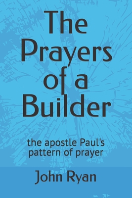 The Prayers of a Builder: the apostle Paul's pa... B09HJ5HHGX Book Cover