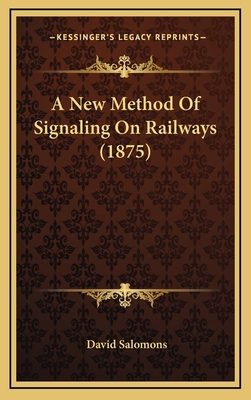 A New Method Of Signaling On Railways (1875) 116875867X Book Cover