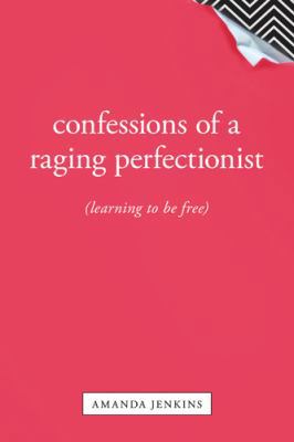 Confessions of a Raging Perfectionist 141437870X Book Cover