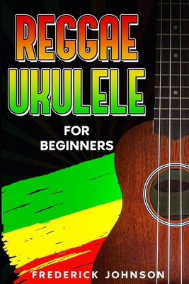 Reggae Ukulele For Beginners: (Course and Songb... B0CXML282V Book Cover