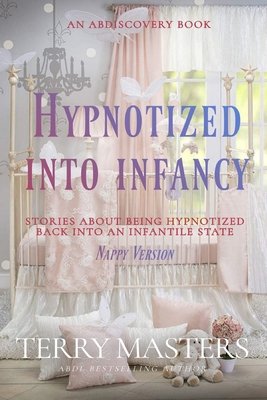 Hypnotized Into Infancy (Nappy Version): An ABD... B0DGC67ZV5 Book Cover