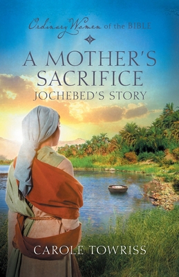 A Mother's Sacrifice: Jochebed's Story 196112534X Book Cover