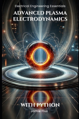 Advanced Plasma Electrodynamics: With Python B0DNC82KK3 Book Cover
