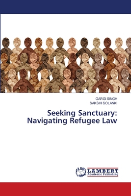 Seeking Sanctuary: Navigating Refugee Law 6207654080 Book Cover