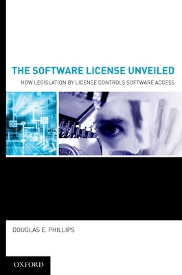 The Software License Unveiled: How Legislation ... 0195341872 Book Cover