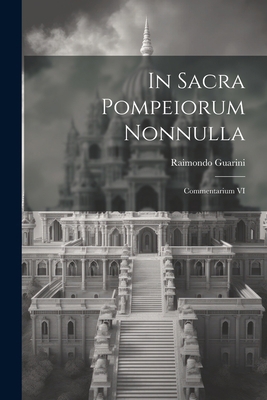 In sacra Pompeiorum nonnulla: Commentarium VI [Latin] 1022177761 Book Cover