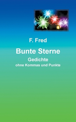 Bunte Sterne: Gedichte ohne Kommas und Punkte [German] 3754302809 Book Cover