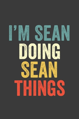 I'M Sean  Doing Sean  Things, Personalized Husband Men Guy Boys Boyfriend Notebook Sean  Journal a Beautiful: Lined Notebook / Journal Gift, Sean ... , Cute, Funny, Husband Men Guy Boys Boyfr
