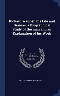 Richard Wagner, his Life and Dramas; a Biograph... 1340226367 Book Cover