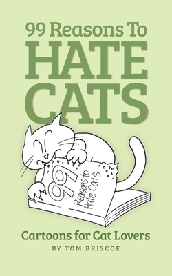 99 Reasons to Hate Cats: Cartoons for Cat Lovers 061566329X Book Cover