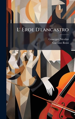 L' Eroe D'lancastro [Italian] 1024729575 Book Cover